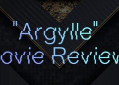 “Argylle” …Undeniably Impatient Secret Agents!